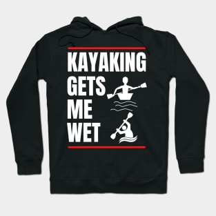 Kayaking Gets Me Wet Hoodie